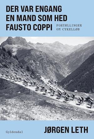 Der var engang en mand som hed Fausto Coppi: Fortællinger om cykelløb