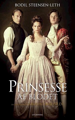 Prinsesse af blodet: En roman om Caroline Mathilde
