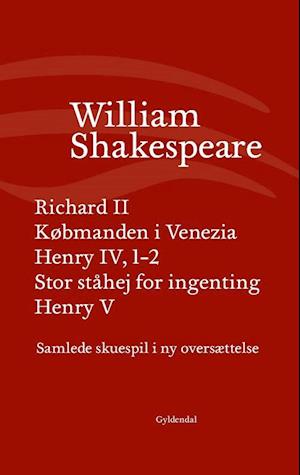 Samlede skuespil / bd. 3: Richard II / Købmanden i Venezia / Henry IV, 1-2 / Stor ståhej for ingenting / Henry V