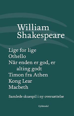 Samlede skuespil / bind 5: Lige for lige/Othello/Når enden er god, er alting godt/Timon fra Athen/Kong Lear/Macbeth