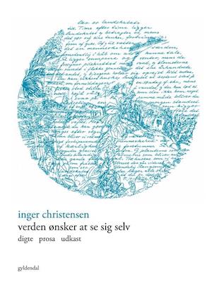 Verden ønsker at se sig selv: digte  prosa  udkast