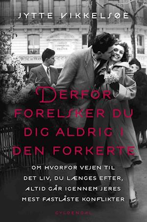 Derfor forelsker du dig aldrig i den forkerte: om hvorfor vejen til det liv, du længes efter, altid går igennem jeres mest fastlåste konflikter