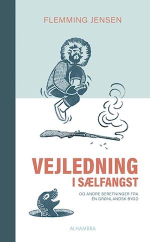 Vejledning i sælfangst: og andre beretninger fra en grønlandsk bygd