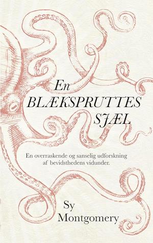En blækspruttes sjæl: En overraskende og sanselig udforskning af bevidsthedens vidunder