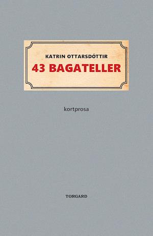 43 bagateller: kortprosa