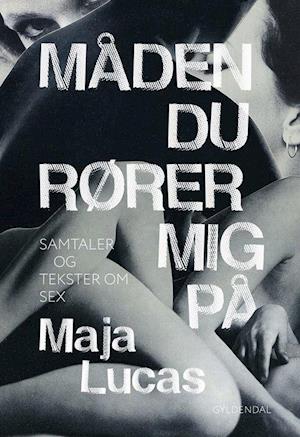 Måden du rører mig på: Samtaler og tekster om sex