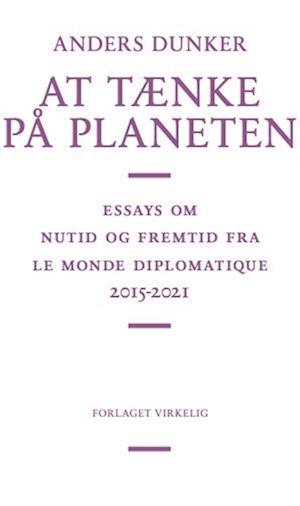 At tænke på planeten: Essays om nutid og fremtid fra Le Monde Diplomatique
