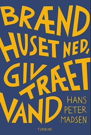Brænd huset ned, giv træet vand
