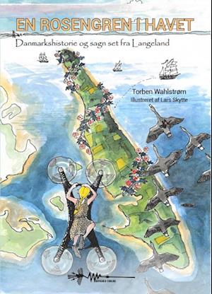 En rosengren i havet: Danmarkshistorie og sagn set fra Langeland