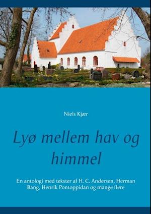Lyø mellem hav og himmel: En antologi med tekster af H. C. Andersen, Herman Bang, Henrik Pontoppidan og mange flere