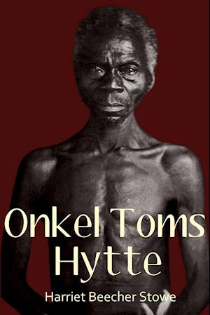 Onkel Toms hytte eller Livet blandt de elendige