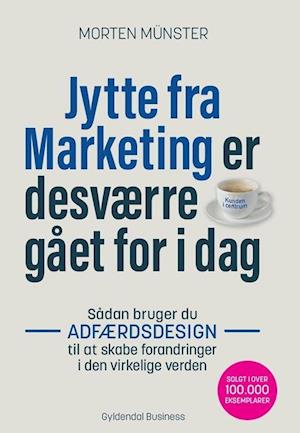 Jytte fra Marketing er desværre gået for i dag: Sådan bruger du adfærdsdesign til at skabe forandringer i den virkelige verden