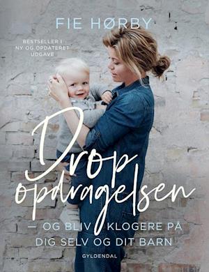 Drop opdragelsen: Og bliv klogere på dig selv og dit barn