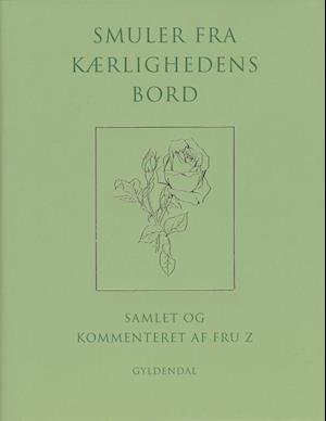 Smuler fra kærlighedens bord: Samlet og kommenteret af fru Z