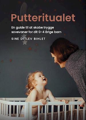 Putteritualet: En guide til at skabe trygge sovevaner for dit 0-4 årige barn