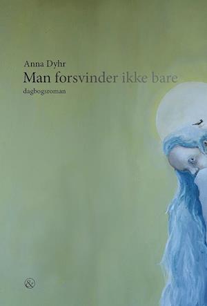 Man forsvinder ikke bare: Dagbogsroman