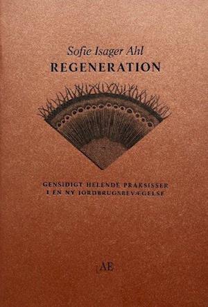 Regeneration: Gensidigt helende praksisser i en ny jordbrugsbevægelse