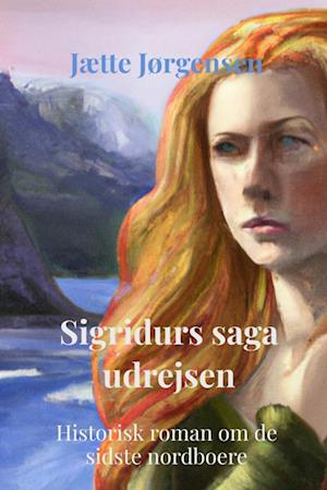 Sigridurs saga udrejsen: Historisk roman om de sidste nordboere
