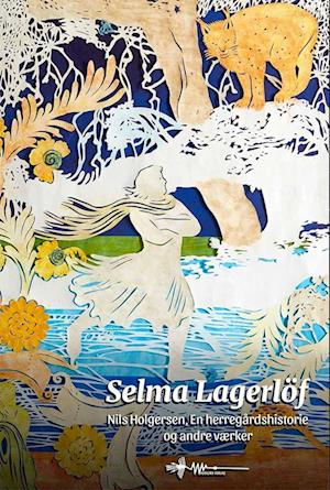 Selma Lagerlöf: Udvalgte værker: Nils Holgersen, En herregårdshistorie og andre fortællinger