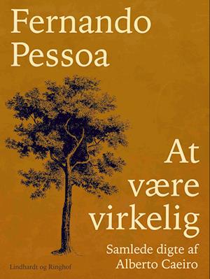 At være virkelig. Samlede digte af Alberto Caeiro