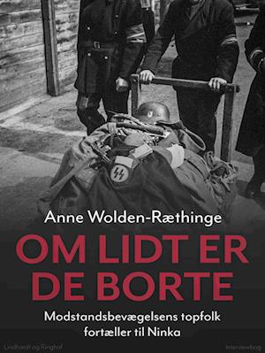 Om lidt er de borte – Modstandsbevægelsens topfolk fortæller til Ninka