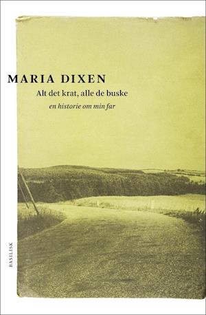 Alt det krat, alle de buske: en historie om min far