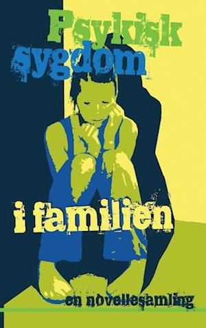 Psykisk sygdom i familien: en novellesamling