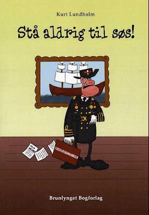 Stå aldrig til søs!