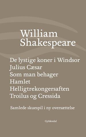 Samlede skuespil / bd. 4: De lystige koner i Windsor / Julius Cæsar / Som man behager / Hamlet / Helligtrekongersaften / Troilus og Cressida