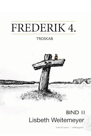 Frederik 4. : Troskab bind II