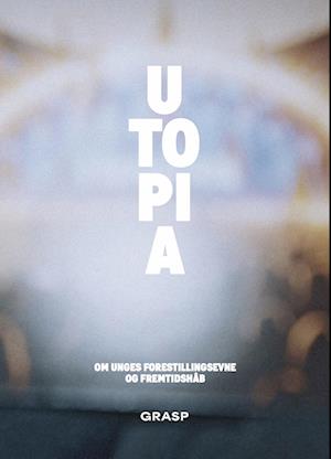 Utopia: Om unges forestillingsevne og fremtidshåb
