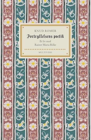 Fortryllelsens poetik: Et liv med Rainer Maria Rilke