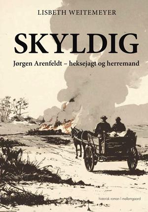 Skyldig: Jørgen Arenfeldt – heksejagt og herremand