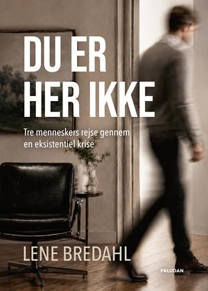 DU ER HER IKKE: 3 menneskers rejse gennem en eksistentiel krise